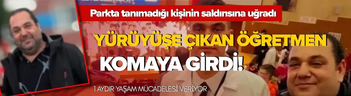 Parkta darp edilen öğretmen 1 aydır komada