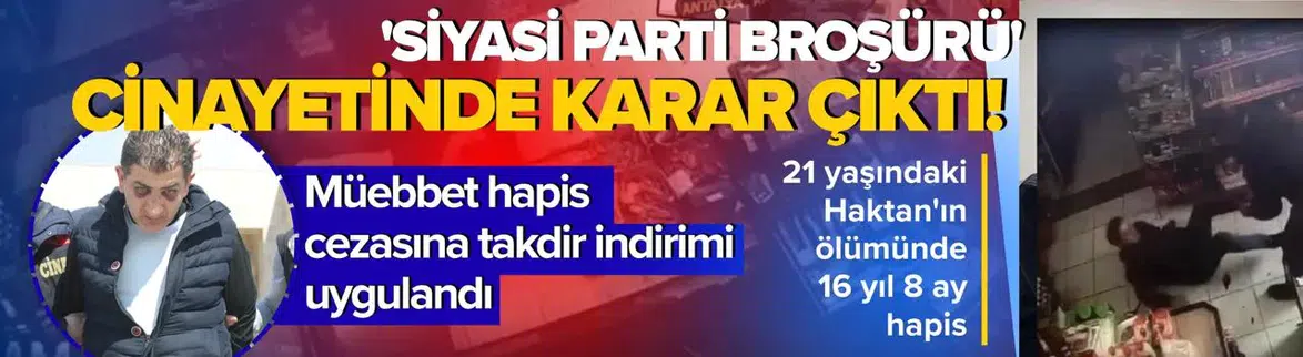 'Siyasi parti broşürü' cinayetinde karar çıktı