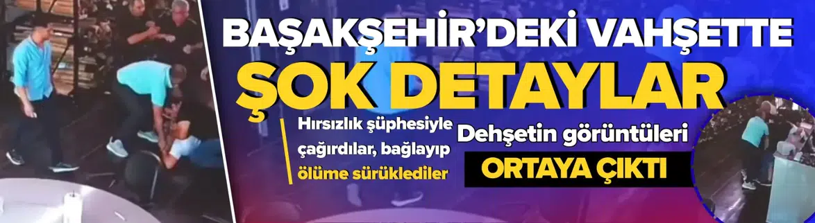 Başakşehir’deki vahşette şok detaylar