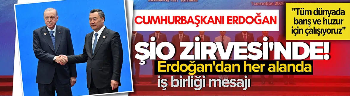 Cumhurbaşkanı Erdoğan'dan ŞİO Zirvesi'nde iş birliği mesajı