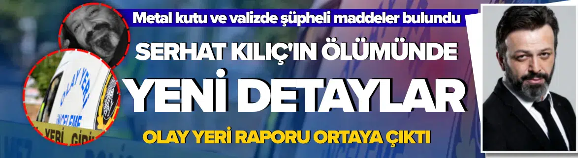Serhat Kılıç’ın ölümünde yeni detaylar