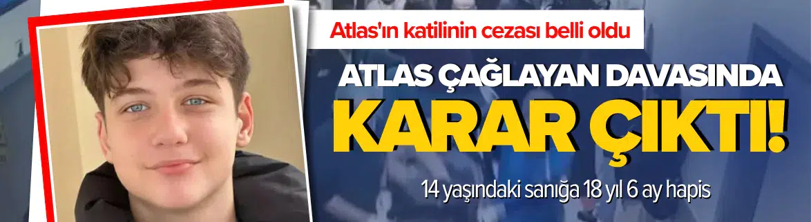 Atlas Çağlayan'ın cinayet davasında karar çıktı