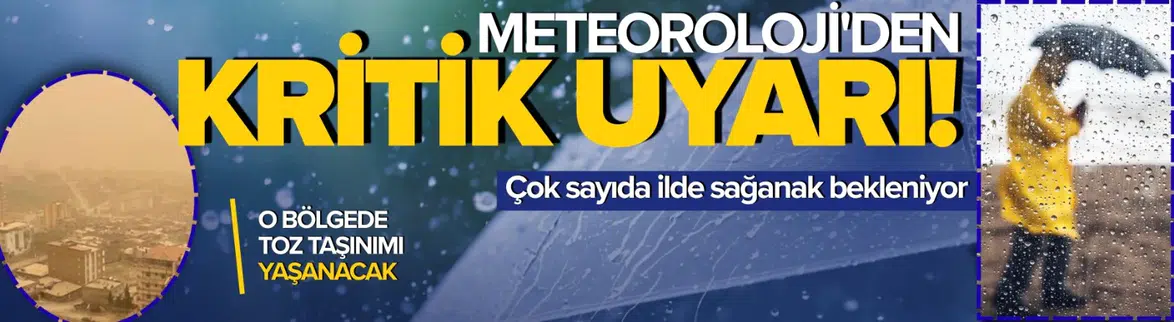 Çok sayıda ilde sağanak ve toz taşınımı bekleniyor