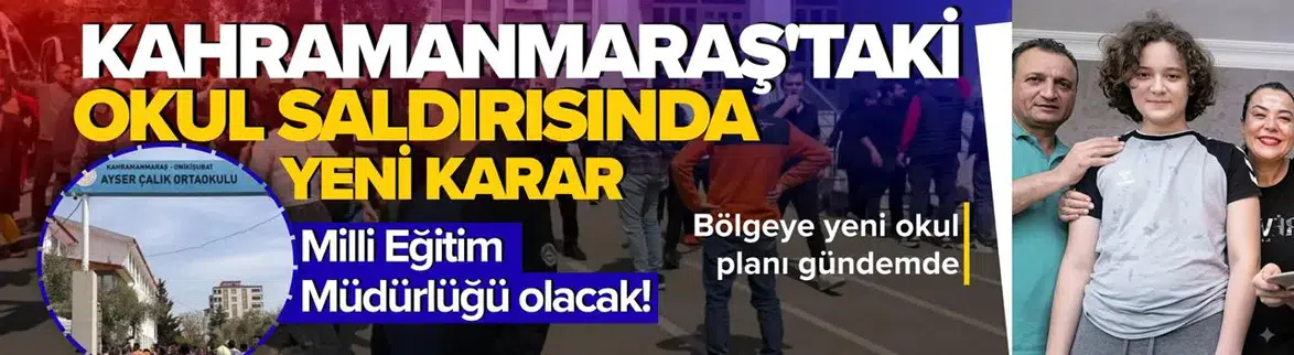 Kahramanmaraş’ta saldırının yaşandığı okul Milli Eğitim Müdürlüğü olacak