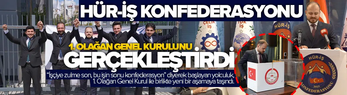 Hür-İş Konfederasyonu 1. Olağan Genel Kurulu'nu gerçekleştirdi