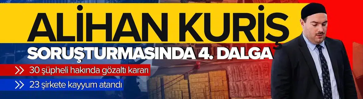 Alihan Kuriş soruşturmasında 4. dalga operasyon !