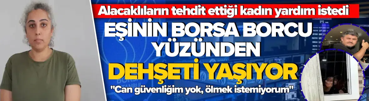 "Can güvenliğimden korkuyorum, ölmek istemiyorum"