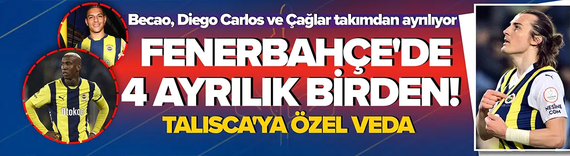 Fenerbahçe'de yaprak dökümü ! 4 yıldızla yollar ayrılıyor