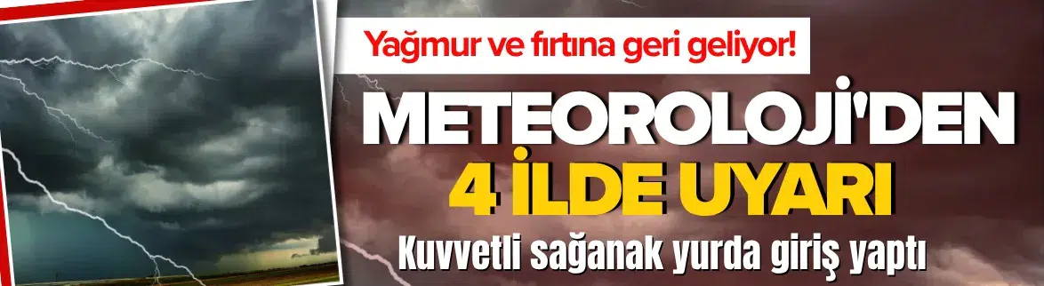 4 ilde kuvvetli sağanak uyarısı