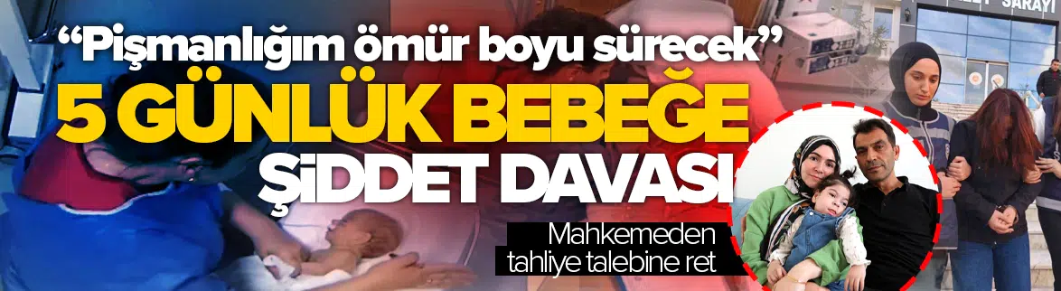 5 günlük bebeğe şiddet uygulamıştı!