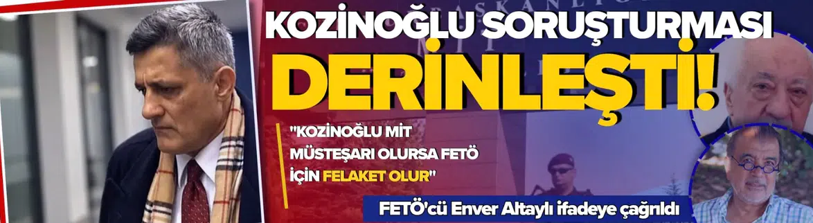 Kozinoğlu soruşturmasında FETÖ'cü Enver Altaylı için kritik karar