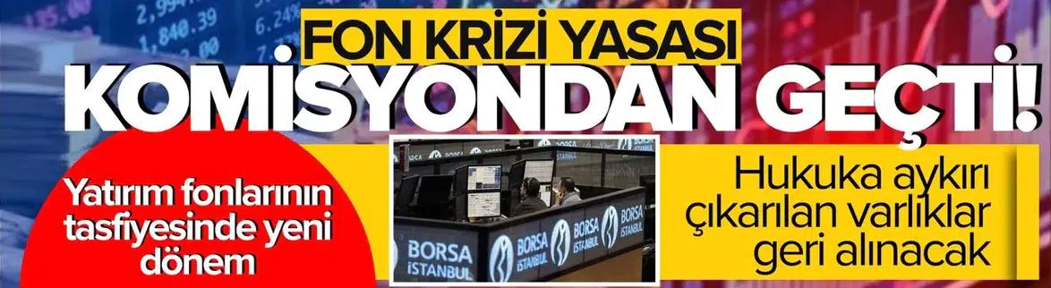 Piyasalarda Fon Krizi ve Manipülasyonla Mücadele Yasası Kabul Edildi
