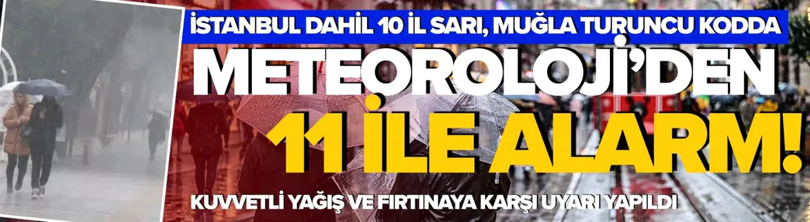 Meteoroloji'den 11 ile sarı ve turuncu kodlu alarm!