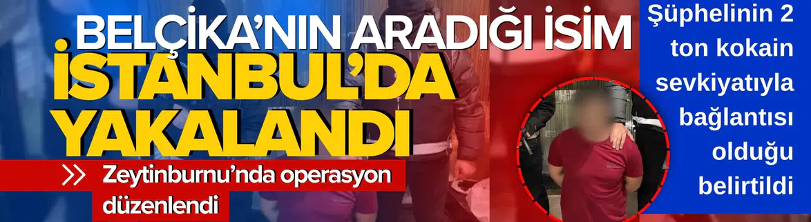 Kırmızı Bültenle Aranan Belçikalı Uyuşturucu Baronu İstanbul'da Yakalandı