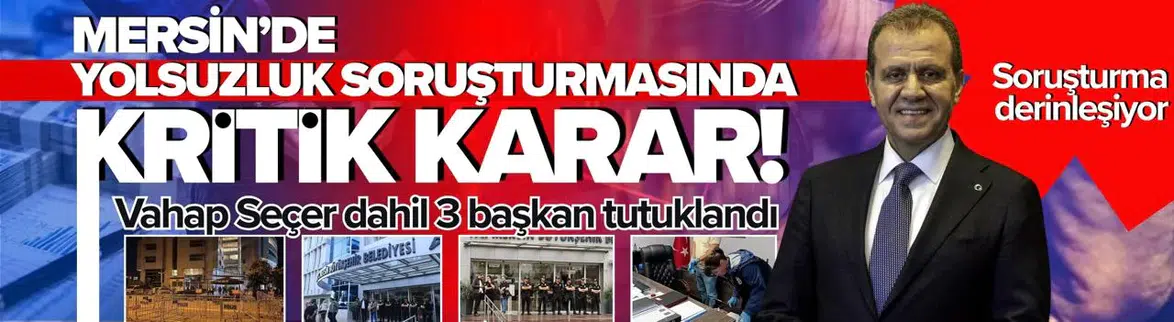 Mersin'deki yolsuzluk soruşturmasında flaş gelişme