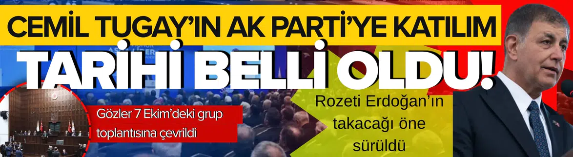 Cemil Tugay'ın AK Parti'ye Katılım Süreci Netleşiyor