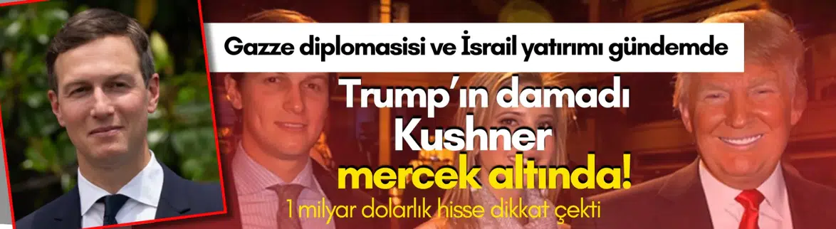 Trump'ın damadı Kushner mercek altında