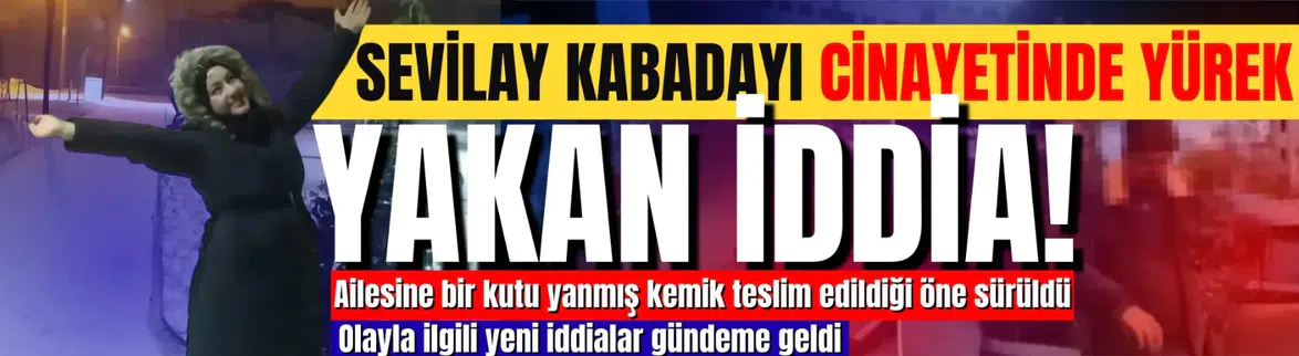 Sevilay Kabadayı cinayetinde yeni iddia!