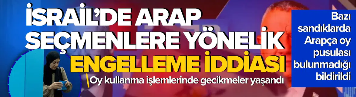 İsrail'de Arap Seçmenlerin Oy Kullanması Engellendi İddiası
