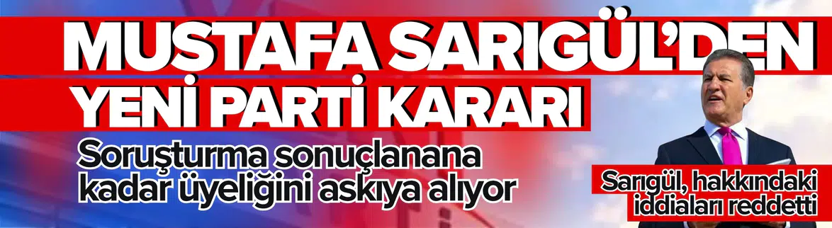Mustafa Sarıgül YENİ Parti'den Ayrılıyor mu? Üyelik Kararı