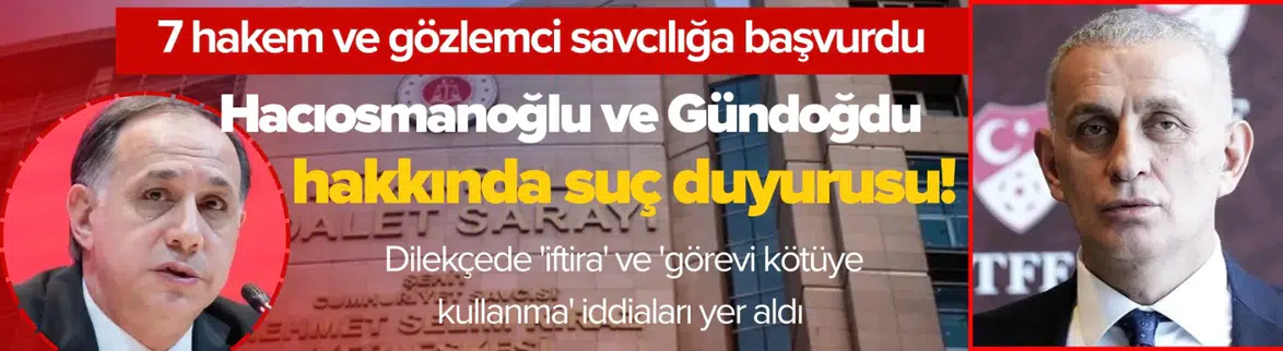Hacıosmanoğlu ve Gündoğdu için suç duyurusu!