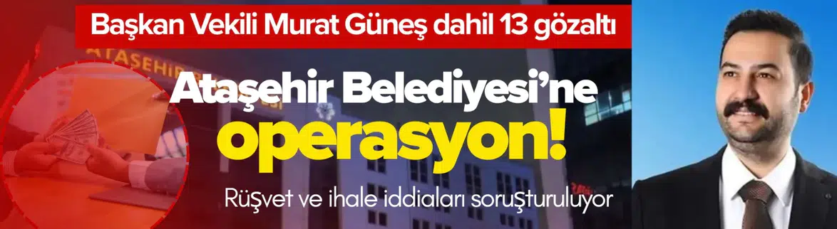 Ataşehir Belediyesi'ne operasyon