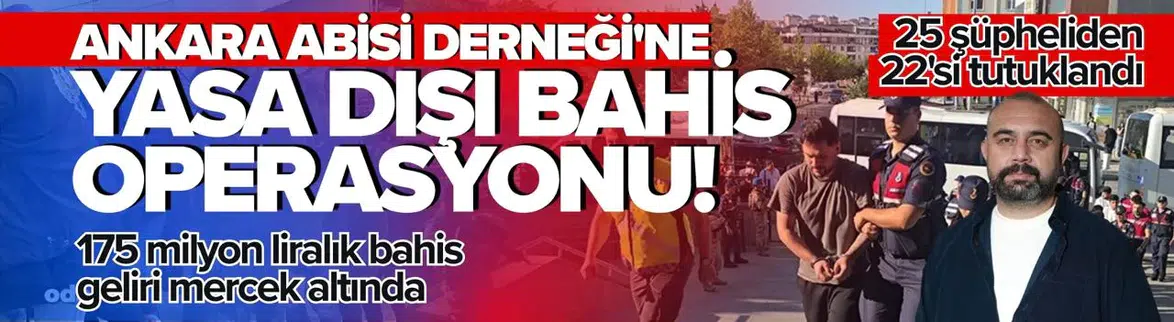 Ankara Abisi İyilik Derneği Üzerinden Yasa Dışı Bahis Aklama Operasyonu