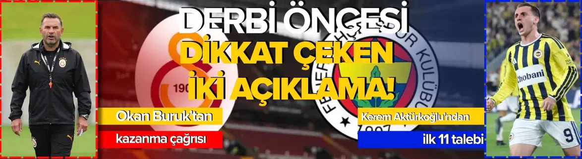 Derbi öncesi dikkat çeken sözler: Okan Buruk'tan galibiyet mesajı, Kerem'den ilk 11 talebi