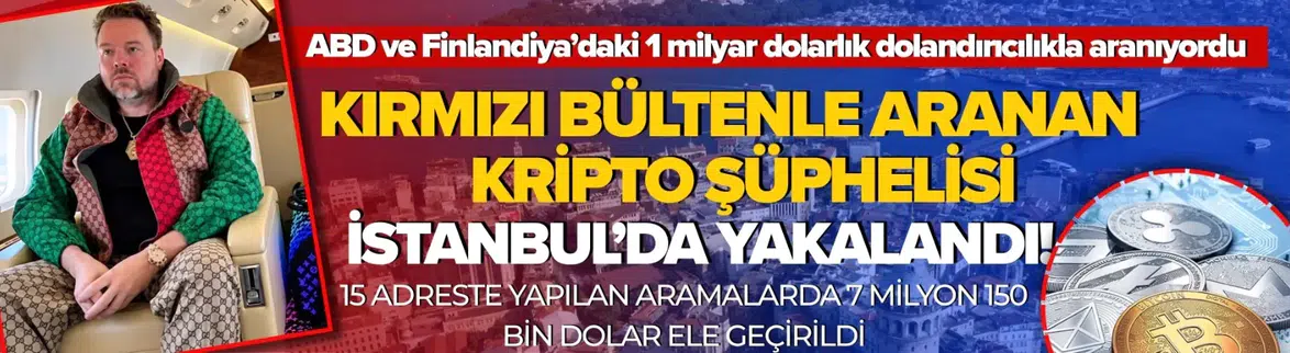 Kırmızı Bültenle Aranan Kripto Dolandırıcısı İstanbul'da Yakalandı