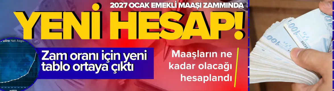2027 Ocak Emekli Maaşı Zammında Yeni Hesaplama Tablosu