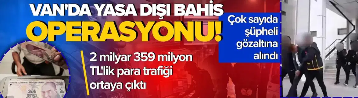 Van'da Yasa Dışı Bahis Operasyonu: 2 Milyar TL'lik Vurgun