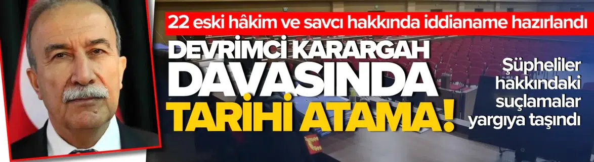 22 Eski Hakim ve Savcı Hakkında İddianame Hazırlandı