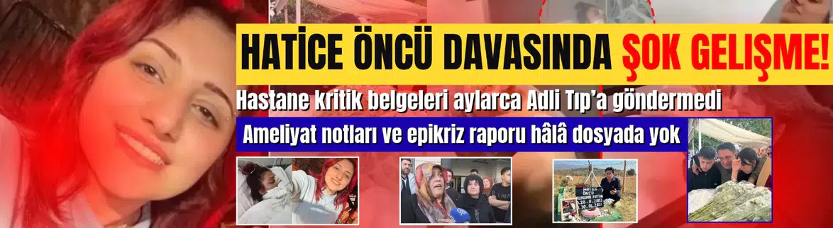 Hatice Öncü'nün ölümünde hastaneden belge saklama şüphesi