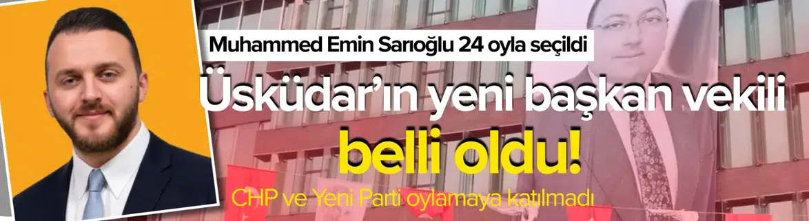 Üsküdar'ın yeni başkan vekili belli oldu: Muhammed Emin Sarıoğlu