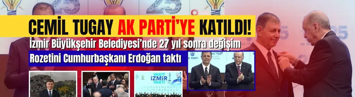 İzmir Büyükşehir Belediye Başkanı Cemil Tugay Ak Parti'ye katıldı