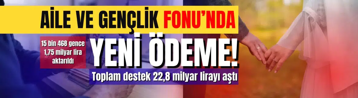 Aile ve Gençlik Fonu Ödemeleri Sürüyor