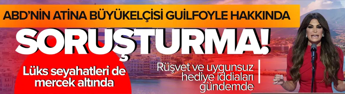 ABD'nin Atina Büyükelçisi Guilfoyle Hakkında Rüşvet ve Hediye İddiaları