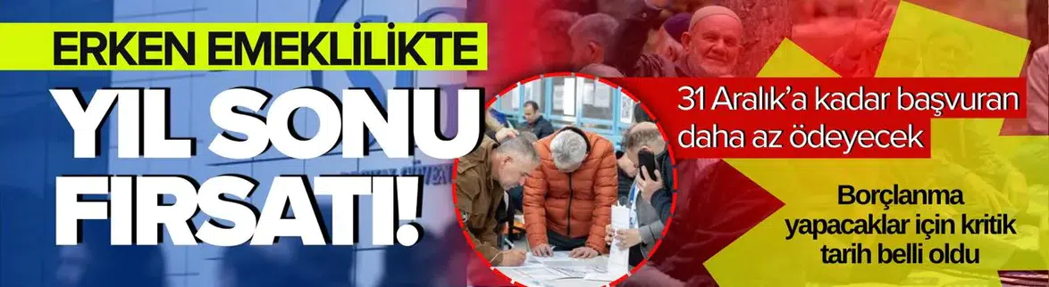 Erken emeklilik için kritik hesap : Borçlanmada yıl sonu avantajı