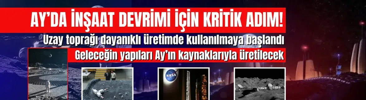Ay'da İnşaat Devrimi: Uzay Toprağı ile Dayanıklı Üretim Başladı