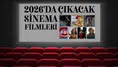 2026'da çıkacak sinema filmleri