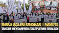 Enerji İşçileri Sendikası 1 Mayıs'ta Taksim Meydanı'nda taleplerini sıraladı