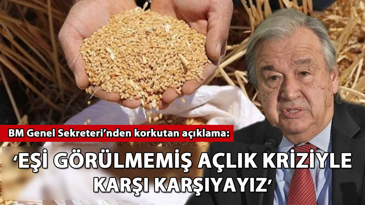 BM Genel Sekreteri'nden korkutan açıklama: 'Eşi görülmemiş bir açlık kriziyle karşı karşıyayız'