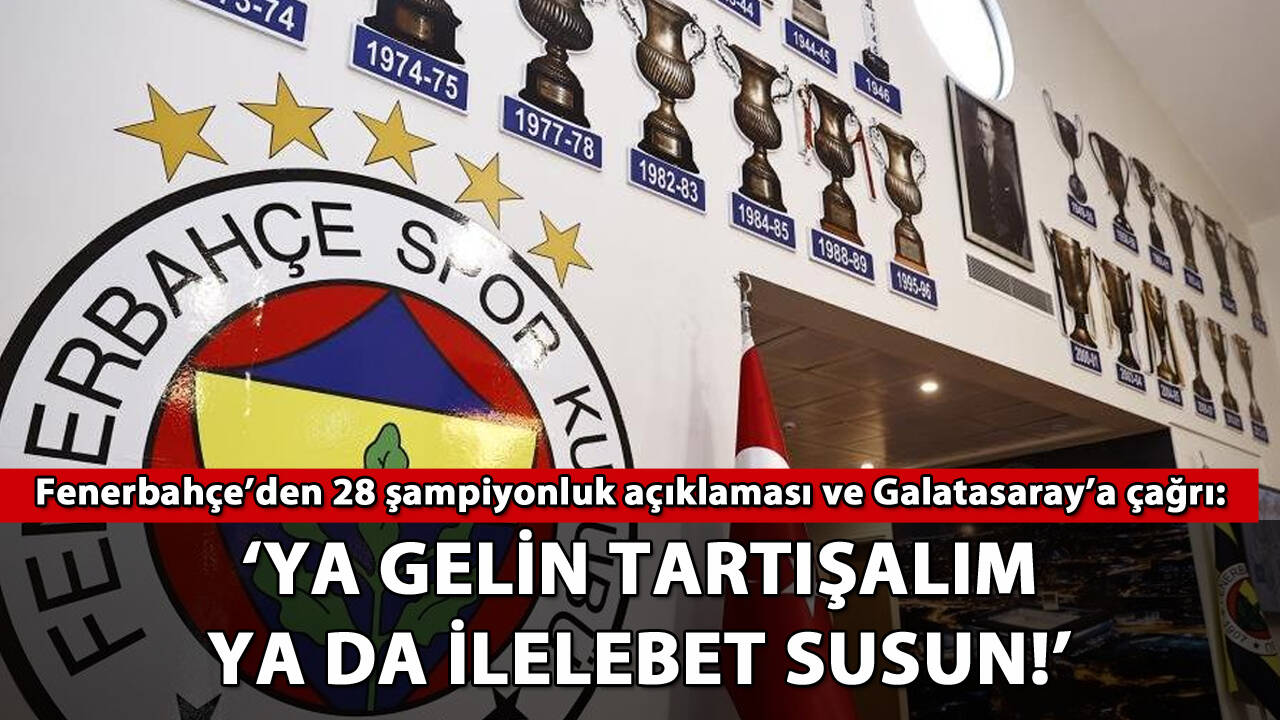 Fenerbahçe'den 28 şampiyonluk açıklaması ve Galatasaray'a çağrı!