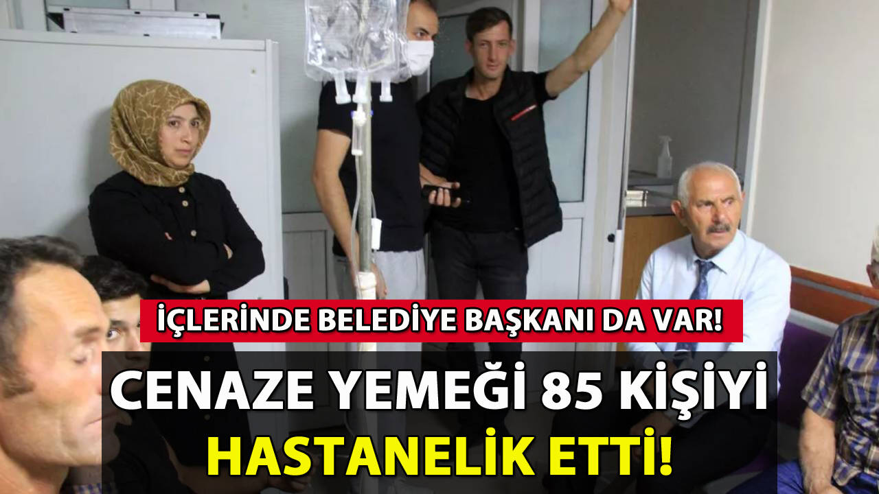 Cenaze yemeği 85 kişiyi hastanelik etti: İçlerinde Belediye Başkanı da var