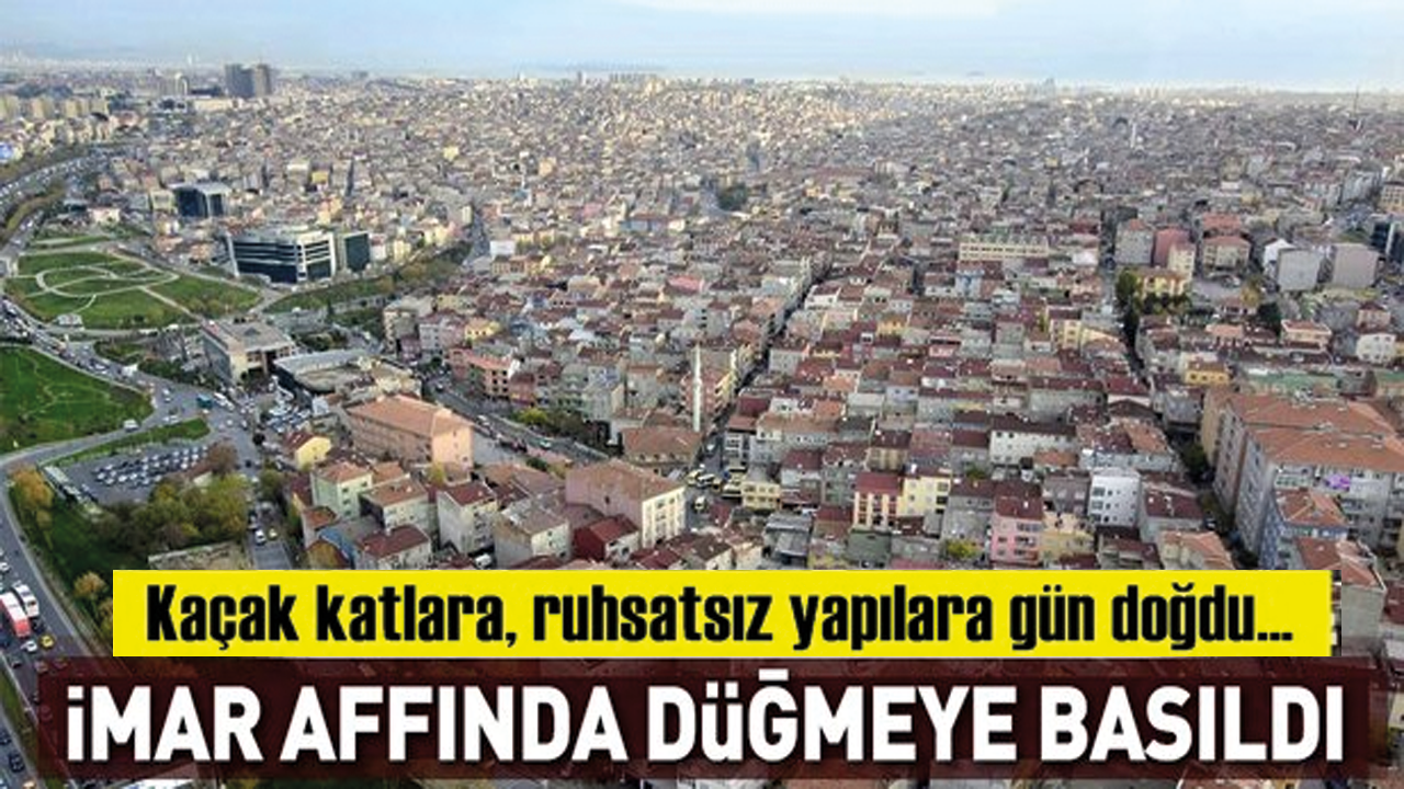 İmar affı çıktı mı? İşte son dakika...
