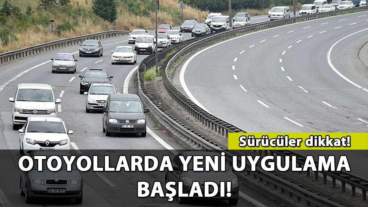 Otoyollarda yeni uygulama başladı! İşte ayrıntılar...