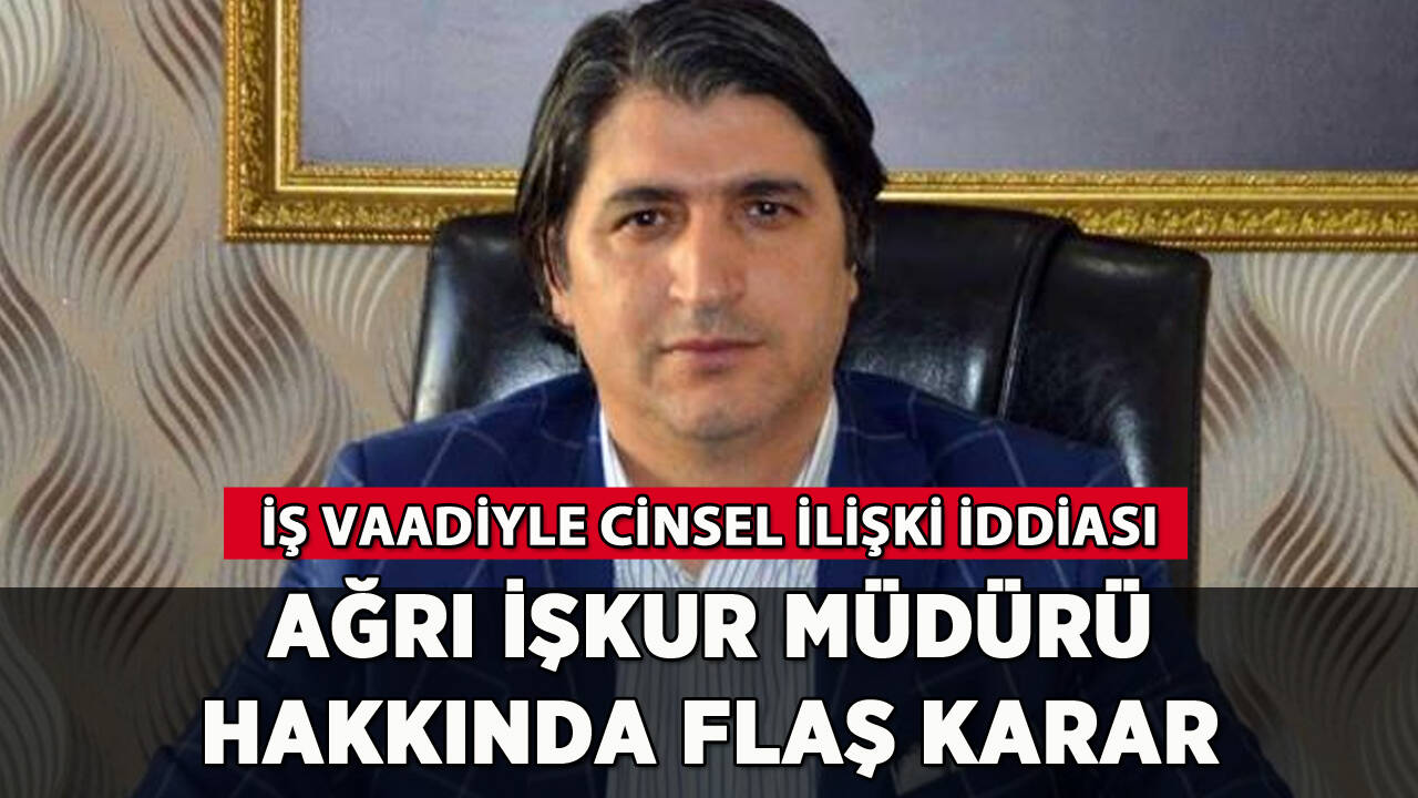Ağrı İŞKUR Müdürü hakkında flaş karar