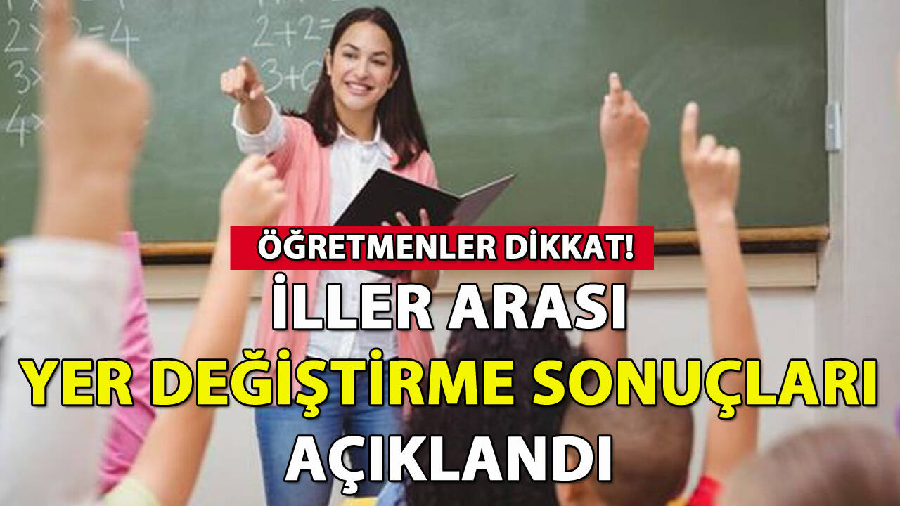 Öğretmenlerin iller arası yer değiştirme sonuçları açıklandı