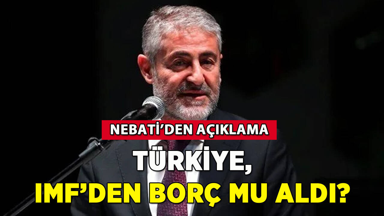 Türkiye, IMF'den borç mu aldı? Nebati'den açıklama!