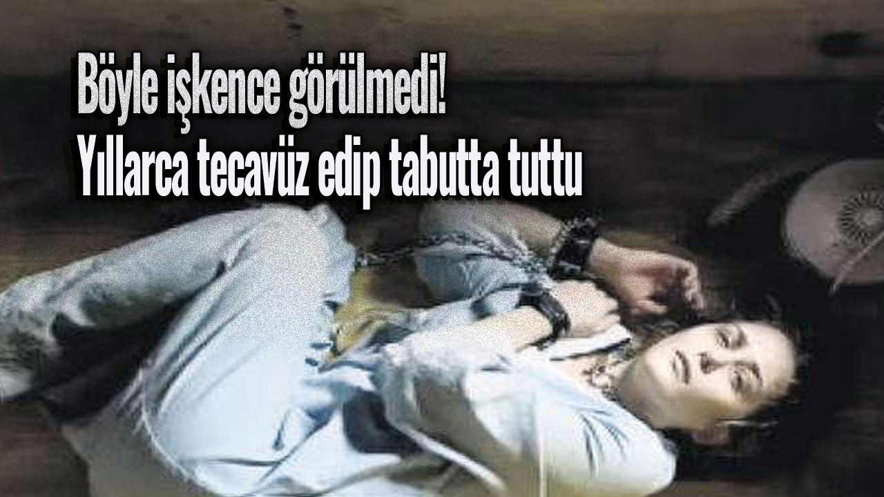 Böyle işkence görülmedi! Yıllarca tecavüz edip tabutta tuttu